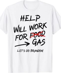 Help Will Work For Gas Lets Go Brandon Bidenflation 2022 Shirt