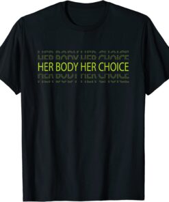 Her Body Her Choice Pro Choice Reproductive Rights T-Shirt