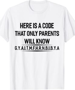 Here Is A Code That Only Parents Will Know Tee Shirt