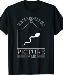Here's A Really Old Picture Of Me Tee Shirt
