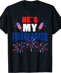 He's My Firecracker Fireworks American 4th Of July Patriotic Tee Shirt