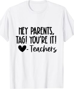 Hey Parents, Tag, You're It, Love Teachers Back to School Tee Shirt