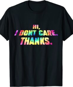 Hi I Don't Care Thanks Tee Shirt