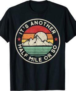 Hiking Camping Another half Mile or so Mountains Hike Tee Shirt