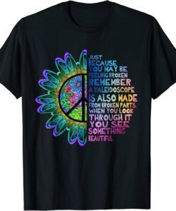 Hippie Sunflower Just Because You May Be Feeling Broken Tee Shirt