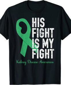 His Fight My Fight Family Support Kidney Disease Awareness Tee Shirt