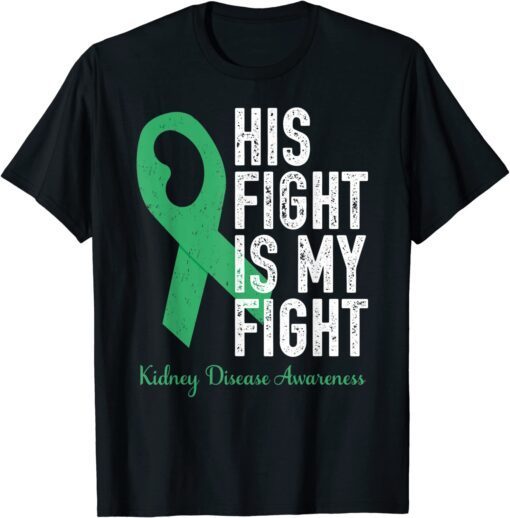 His Fight My Fight Family Support Kidney Disease Awareness Tee Shirt