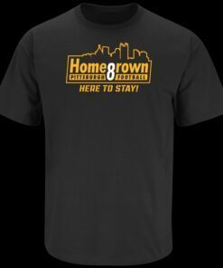 Homegrown for Pittsburgh Football Tee Shirt