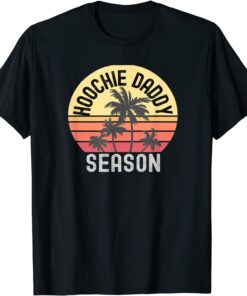 Hoochie Daddy Season Tee Shirt