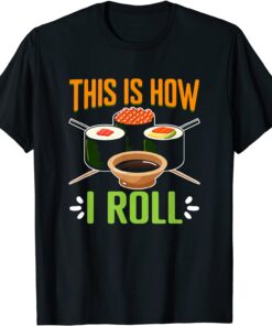 How I Roll Japanese Food Japan Sushi T-Shirt