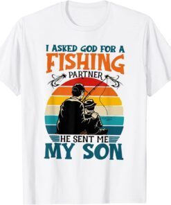I Asked God for a Fishing Partner and He Sent Me My Son Tee Shirt