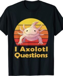 I Axolotl Questions Classic Shirt