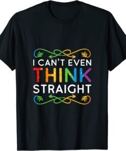 I Can't Even Think Straight Trendy Rainbow Tee Shirt