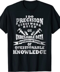 I Do Precision Guess Work Based On Unreiable Data Vintage Tee Shirt