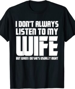 I Don't Always Listen To My Wife Dad Father’s Day T-Shirt