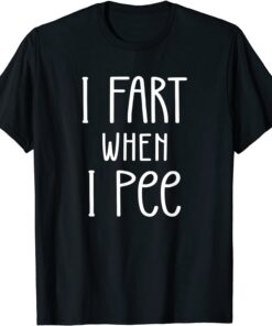 I Fart When I Pee, Farting Father's Day Tee Shirt