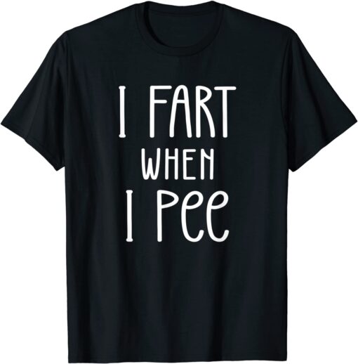 I Fart When I Pee, Farting Father's Day Tee Shirt