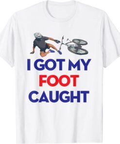 I Got My Foot Caught Funny Bike Fall Joe Biden Tee Shirt