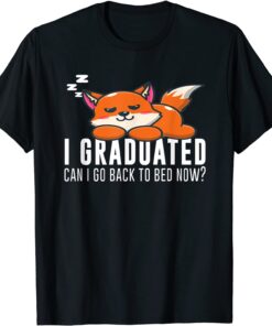I Graduated Can I Go Back To Bed Now Fox Graduation 2022 Shirt