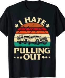 I Hate Pulling Out Camping Trailer Retro Travel Tee Shirt