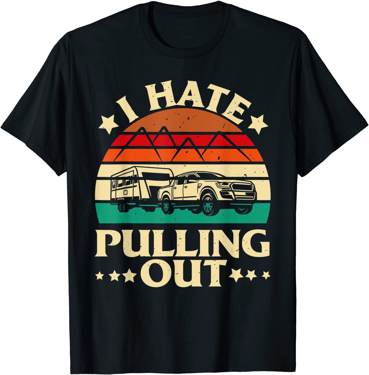 I Hate Pulling Out Camping Trailer Retro Travel Tee Shirt I Hate Pulling Out Camping Trailer Retro Travel Tee Shirt
