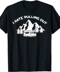 I Hate Pulling Out Cool Camper Lover Tee Shirt