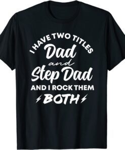 I Have Two Titles Dad & Step Dad Father's Day Slogan Tee Shirt