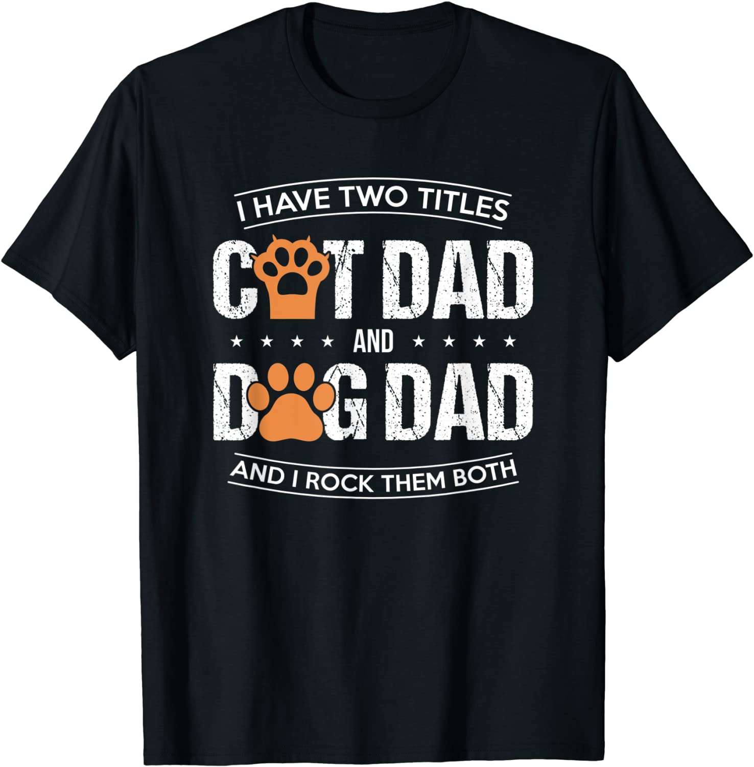 I Have Two Titles Dog Dad And Cat Dad And I Rock Them Both Tee Shirt I Have Two Titles Dog Dad And Cat Dad And I Rock Them Both Tee Shirt