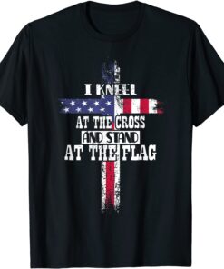I Kneel at the Cross and Stand at the Flag Happy 4th Of July Tee Shirt