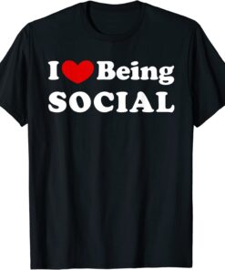 I Love Being Social, I Like to be Social Tee Shirt