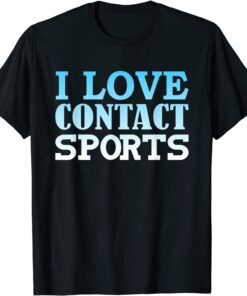 I Love Contact Sports Tee Shirt