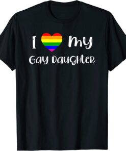 I Love My Gay Daughter LGBTQ Gay Pride Month Love Is Loves Tee Shirt