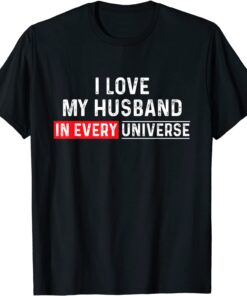 I Love My Husband In Every Universe Father's Day Tee Shirt