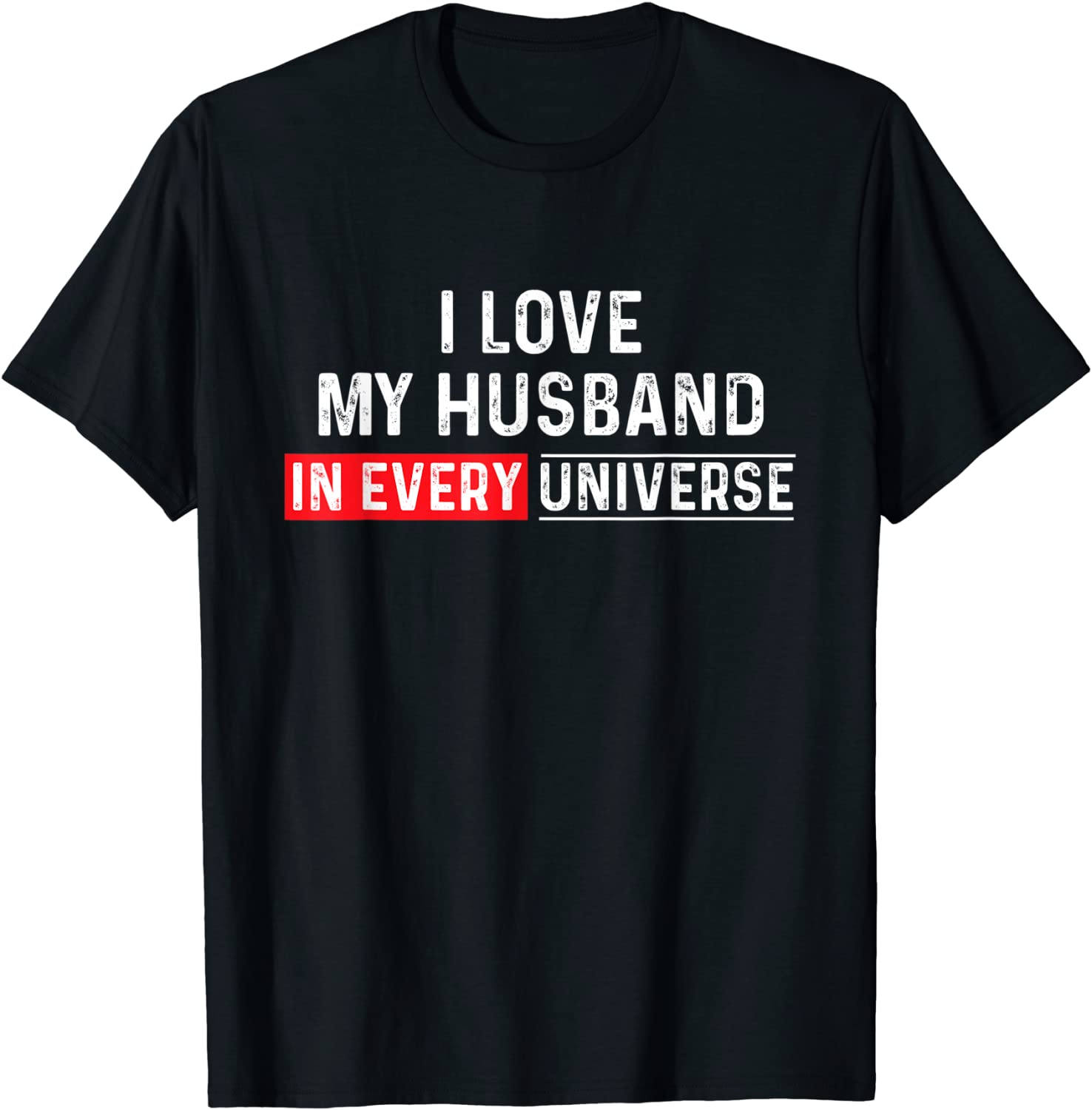 I Love My Husband In Every Universe Father’s Day Tee Shirt I Love My Husband In Every Universe Father's Day Tee Shirt