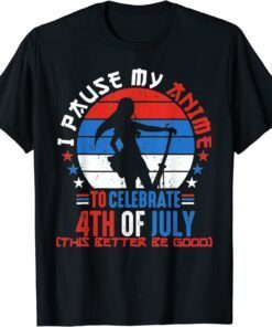 I Paused My Anime To Celebrate 4th of July 4th Of July Tee Shirt