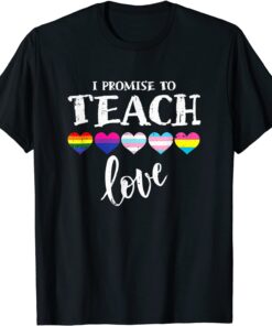 I Promise To Teach Love LGBT-Q Pride Proud Ally Teacher Tee Shirt