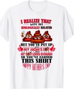 I Realize That We're Not Biologically Happy Father's Day Tee Shirt