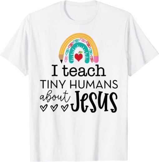 I Teach Tiny Humans About Jesus, Rainbow, Teacher Life Tee Shirt