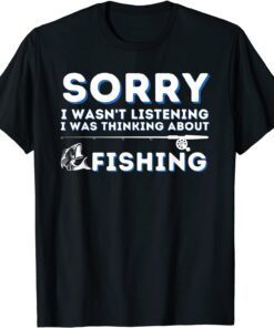 I Was Thinking About Fishing - Fishing & Fisherman Tee Shirt