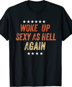 I Woke Up Sexy As Hell Again Tee Shirt