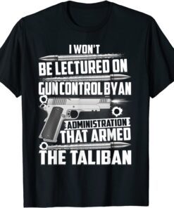 I Won't Be Lectured By An Administration On Gun Control Tee Shirt