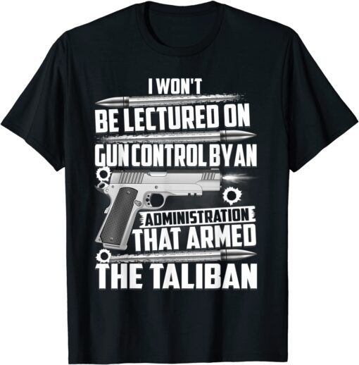 I Won't Be Lectured By An Administration On Gun Control Tee Shirt