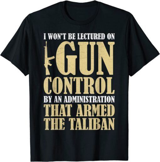 I Won't Be Lectured On Gun Control By An Administration Tee Shirt