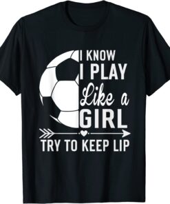 I know I Play Like A Girl Try To Keep Up Tee Shirt