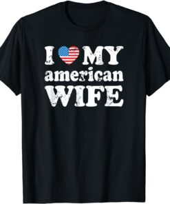 I love my american Wife Tee Shirt