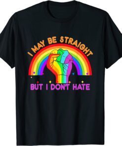 I may be straight but I don't hate LGBTQ Pride Month Rainbow Tee Shirt