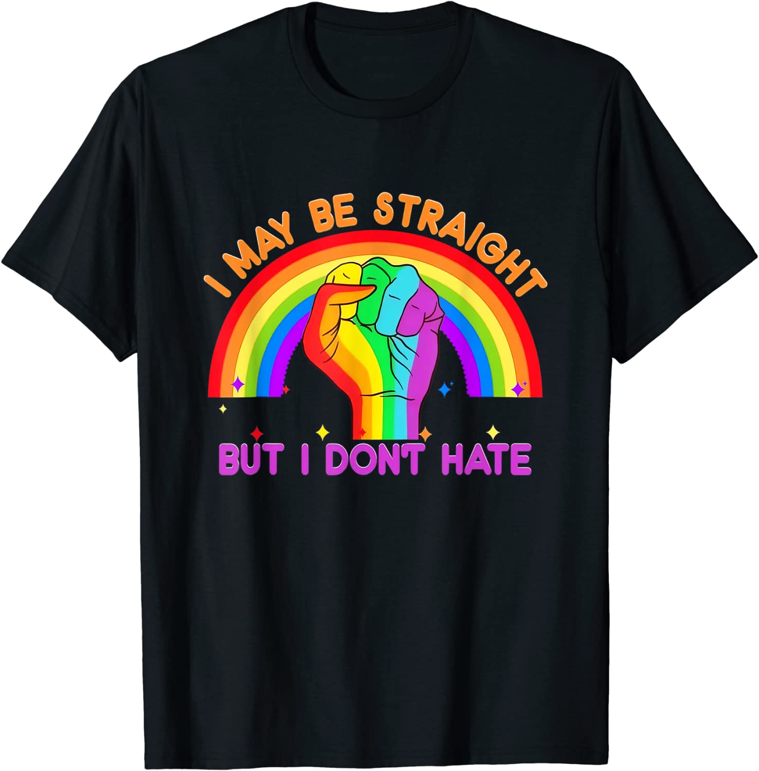 I may be straight but I don’t hate LGBTQ Pride Month Rainbow Tee Shirt I may be straight but I don't hate LGBTQ Pride Month Rainbow Tee Shirt