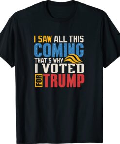 I saw all this coming voted Trump Political conservative Tee Shirt