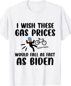 I wish these gas prices would fall as fast as biden Tee Shirt