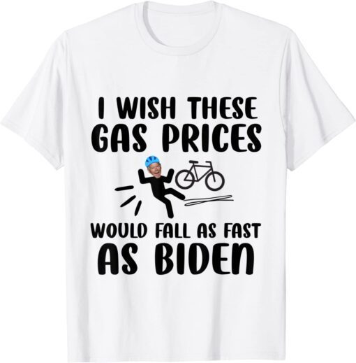 I wish these gas prices would fall as fast as biden Tee Shirt